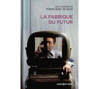 La fabrique du futur Pierre-Marc de Biasi (Auteur), Régis Debray (Préface)