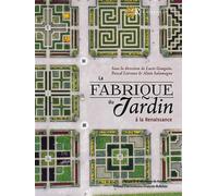La fabrique du jardin A la renaissance - Pascal Liévaux - Pu.francois Rabelais - broché - Etude