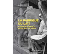 La fabrique du lait - Europe occidentale, Moyen-Age XXe siècle - Fabien Knittel - Cnrs Eds - broché - Essai
