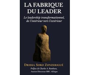 La Fabrique du leader: Le leadership transformationnel, de l'intérieur vers l'extérieur
