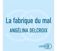 La fabrique du mal 1 CD audio - Angélina Delcroix - Lizzie - Univers Audio - Texte lu (CD) - Textes lus CD