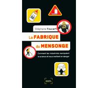 La fabrique du mensonge: Comment les industriels manipulent la science et nous mettent en danger