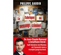 La fabrique du mensonge criminel Philippe Gaudin (Auteur)