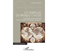 La fabrique du monde civilisé: Etude critique de l'histoire contemporaine à travers la civilisation et la domestication des populations