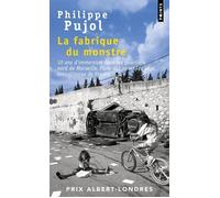 La Fabrique du monstre 10 ans d'immersion dans les quartiers nord de Marseille, l'une des zones les plus inégalitaires de France - Philippe Pujol - Points - Poche - Essai
