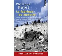 La Fabrique du monstre: 10 ans d'immersion dans les quartiers nord de Marseille, l'une des zones les plus inégalitaires de F