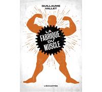 La Fabrique du muscle - Guillaume Vallet - L'echappee - broché - Essai