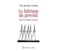 La Fabrique Du Présent - Pour Des Utopies En Actes