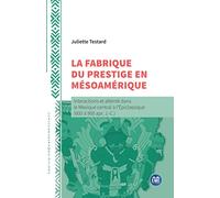 La fabrique du prestige en Mésoamérique: Interactions et altérité dans le Mexique central à l'Epiclassique (600 à 900 apr. J.-C.)