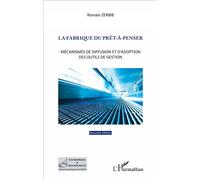La fabrique du prêt-à-penser Mécanismes de diffusion et d'adoption des outils de gestion - (Nouvelle édition) - Romain Zerbib - L'harmattan - broché - Guide