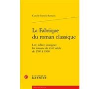 La Fabrique du roman classique Camille Esmein-Sarrazin (Auteur), Delphine Denis (Collection dirigée par), Sophie Houdard (Collection dirigée par), Franck Greiner (Collection dirigée par)