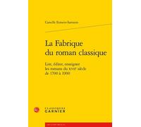 La Fabrique du roman classique Camille Esmein-Sarrazin (Auteur), Delphine Denis (Collection dirigée par), Sophie Houdard (Collection dirigée par), Franck Greiner (Collection dirigée par)
