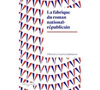 Olivier Le Cour Grandmaison – La fabrique du roman national-républicain – Broché
