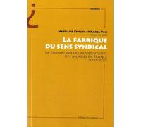 La Fabrique Du Sens Syndical - La Formation Des Représentants Des Salariés En France (1945-2010)