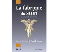 La fabrique du soin - Création et démocratie Patrick Chemla (Directeur éditorial), Patrick Chemla (Auteur)
