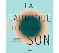 La Fabrique du son Terry Burrows (Auteur), Laurent De Wilde (Préface), Franck Ernould (Traduction)