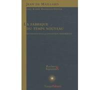 La Fabrique Du Temps Nouveau - Entretiens Sur La Civilisation Néolibérale