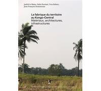 La fabrique du territoire au Kongo-Central Matériaux, architectures, infrastructures - Judith Le Maire - Universite De Bruxelles Eds - broché - Essai