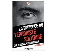 La fabrique du terroriste solitaire: Une investigation clinique
