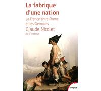 La fabrique d'une nation: La France entre Rome et les Germains