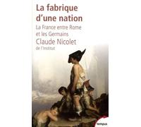 La fabrique d'une nation: La France entre Rome et les Germains