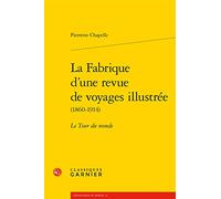 La Fabrique d'une revue de voyages illustrée: Le Tour du monde