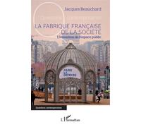 La fabrique française de la société L'invention de l'espace public - Jacques Beauchard - L'harmattan - broché - Essai