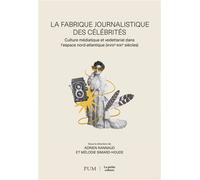 La fabrique journalistique des célibrités Culture médiatique et vedettariat dans l'espace nord-atlantique (XVIIIe-XXIe siècles) - Mélodie Simard-Houde - Presses Universite De Montreal - broché - Etude
