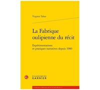 La Fabrique Oulipienne Du Récit - Expérimentations Et Pratiques Narratives