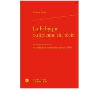 La Fabrique Oulipienne Du Récit - Expérimentations Et Pratiques Narratives
