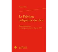 La Fabrique Oulipienne Du Récit - Expérimentations Et Pratiques Narratives