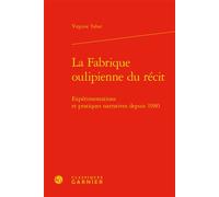 La Fabrique oulipienne du récit Expérimentations et pratiques narratives depuis 1980 - Virginie Tahar - Classiques Garnier - relié - Etude