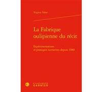 La Fabrique oulipienne du récit Virginie Tahar (Auteur), Didier Alexandre (Collection dirigée par)