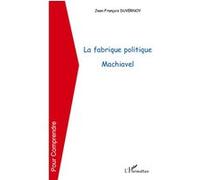 Jean-François Duvernoy – La fabrique politique Machiavel – Étude – Broché