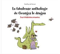 La fabuleuse anthologie de Georges le dragon Les 6 histoires réunies - Geoffroy de Pennart - Kaleidoscope - cartonné - Album jeunesse