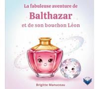 La fabuleuse aventure de Balthazar et son bouchon Léon