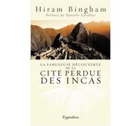 La Fabuleuse Découverte de la cité perdue des Incas Hiram Bingham (Auteur)