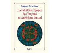 La fabuleuse épopée des Troyens en Amérique du sud de Mahieu Jacquesde Mahieu Jacques (Auteur)