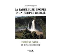 La fabuleuse épopée d'un peuple oublié Première partie : le royaume secret - Alain Coppejans - Baudelaire - broché - Roman