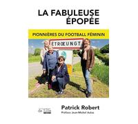 La fabuleuse épopée: Etroeungt pionnieres du football feminin