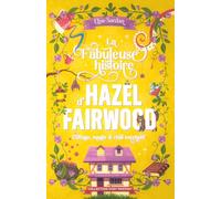 La Fabuleuse histoire d’Hazel Fairwood: cottage, magie & chat méchant