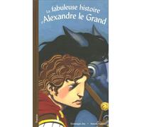 La fabuleuse histoire d'Alexandre le Grand