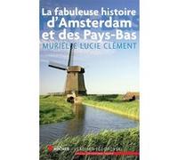 La fabuleuse histoire d'Amsterdam et des Pays-Bas Murielle-Lucie Clément (Auteur)