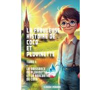 La fabuleuse histoire de Coco et Pluvinette: Tome 1 la naissance de Pluvinette et la rencontre de Coco