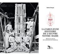 La fabuleuse histoire de l’Œuvre Notre-Dame 800 ans au service de la cathédrale de Strasbourg - Sabine Bengel - La Nuee Bleue - relié - Beau livre
