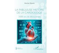 La fabuleuse histoire de la cardiologie: 3 000 ans de découvertes