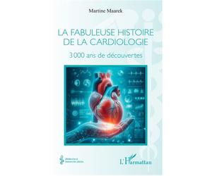 La fabuleuse histoire de la cardiologie 3 000 ans de découvertes - Martine Maarek - L'harmattan - broché - Etude