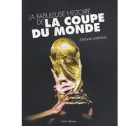LA FABULEUSE HISTOIRE DE LA COUPE DU MONDE