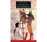 La fabuleuse histoire de la fellation - Thierry Leguay - La Musardine Eds - Poche - Essai