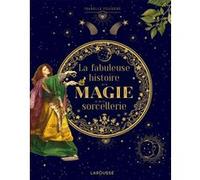 La fabuleuse histoire de la magie Isabelle Fougère (Auteur)